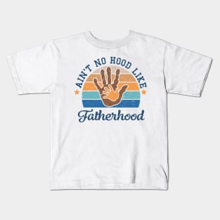 Ain't no hood like fatherhood Retro Gift for Father’s day, Birthday, Thanksgiving, Christmas, New Year Kids T-Shirt